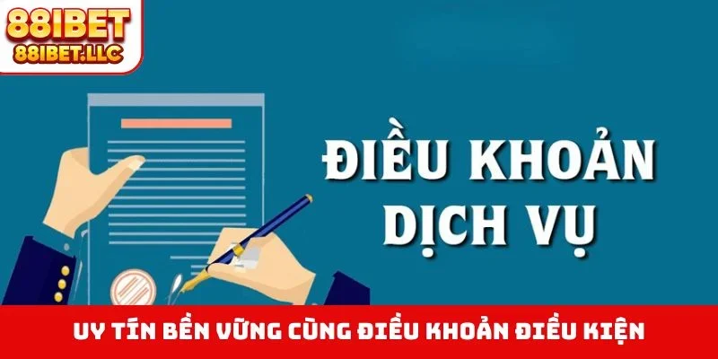 Điều Khoản Điều Kiện 1 Uy tín bền vững cùng điều khoản điều kiện